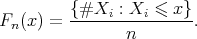 F (x) = {#Xi--:-Xi-≤-x}-.
n n